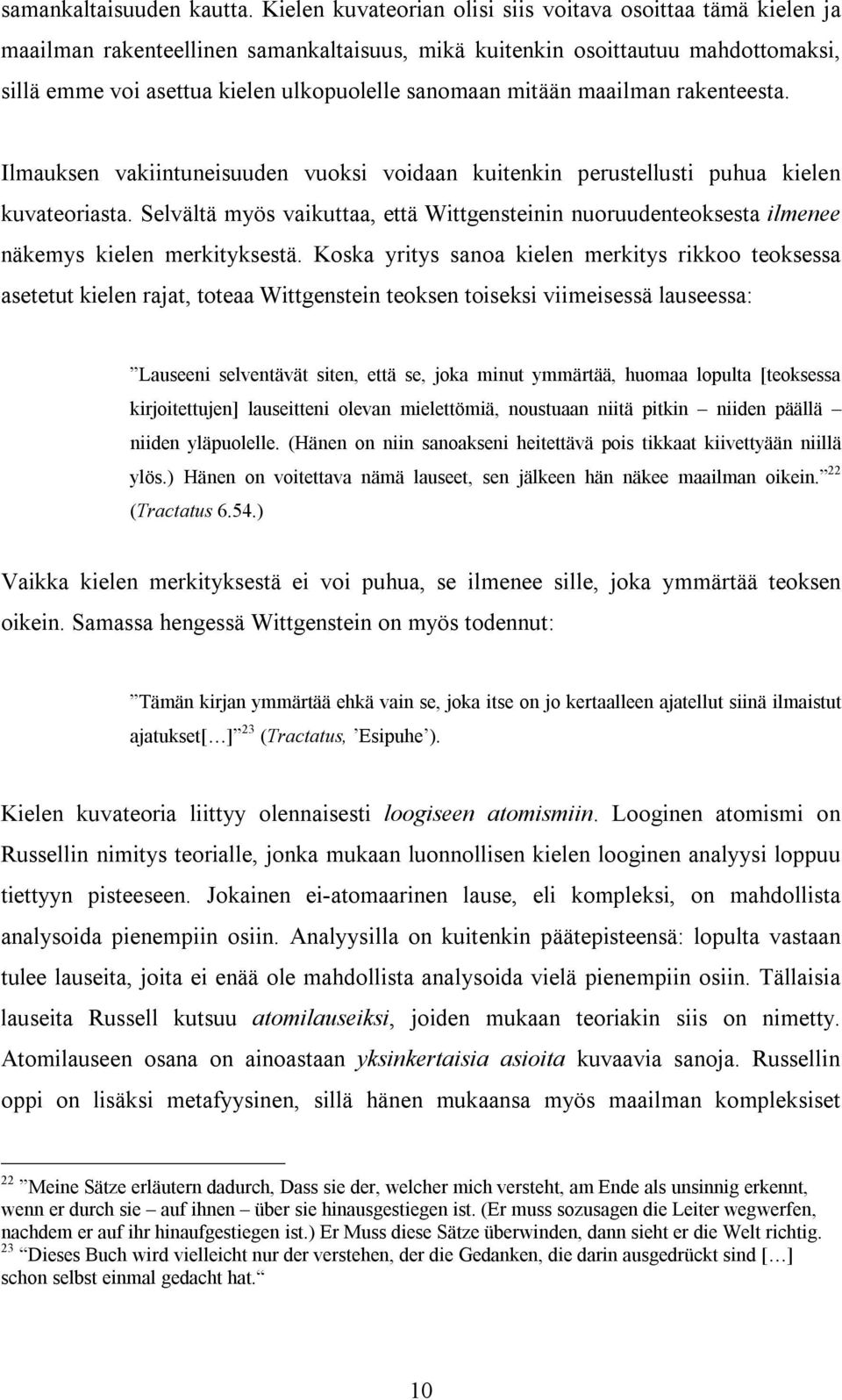 mitään maailman rakenteesta. Ilmauksen vakiintuneisuuden vuoksi voidaan kuitenkin perustellusti puhua kielen kuvateoriasta.