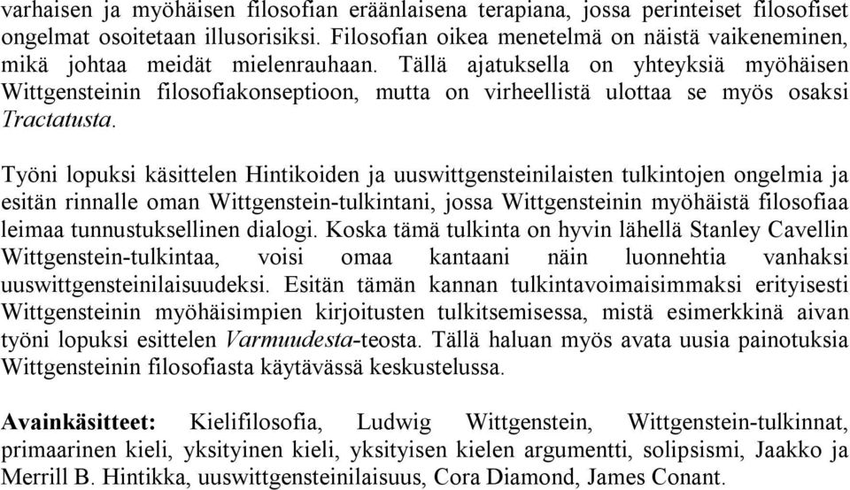 Tällä ajatuksella on yhteyksiä myöhäisen Wittgensteinin filosofiakonseptioon, mutta on virheellistä ulottaa se myös osaksi Tractatusta.