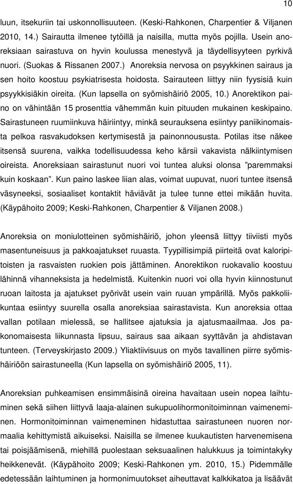 ) Anoreksia nervosa on psyykkinen sairaus ja sen hoito koostuu psykiatrisesta hoidosta. Sairauteen liittyy niin fyysisiä kuin psyykkisiäkin oireita. (Kun lapsella on syömishäiriö 2005, 10.