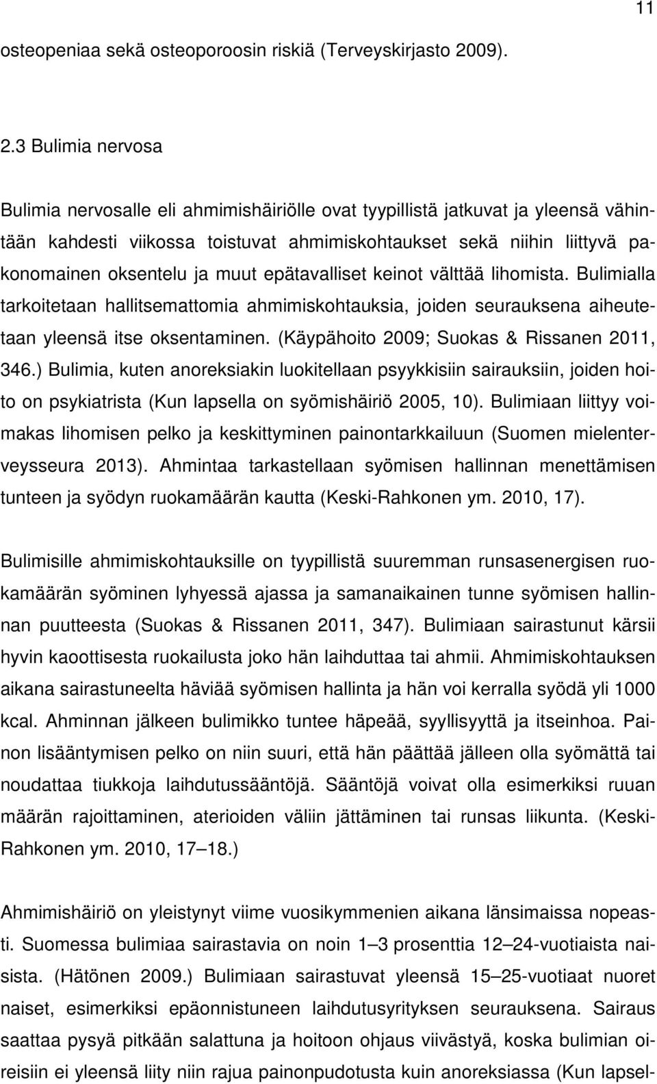 3 Bulimia nervosa Bulimia nervosalle eli ahmimishäiriölle ovat tyypillistä jatkuvat ja yleensä vähintään kahdesti viikossa toistuvat ahmimiskohtaukset sekä niihin liittyvä pakonomainen oksentelu ja
