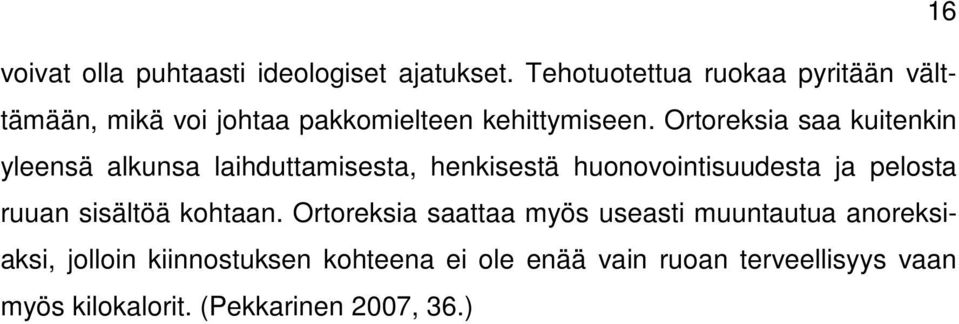 Ortoreksia saa kuitenkin yleensä alkunsa laihduttamisesta, henkisestä huonovointisuudesta ja pelosta ruuan