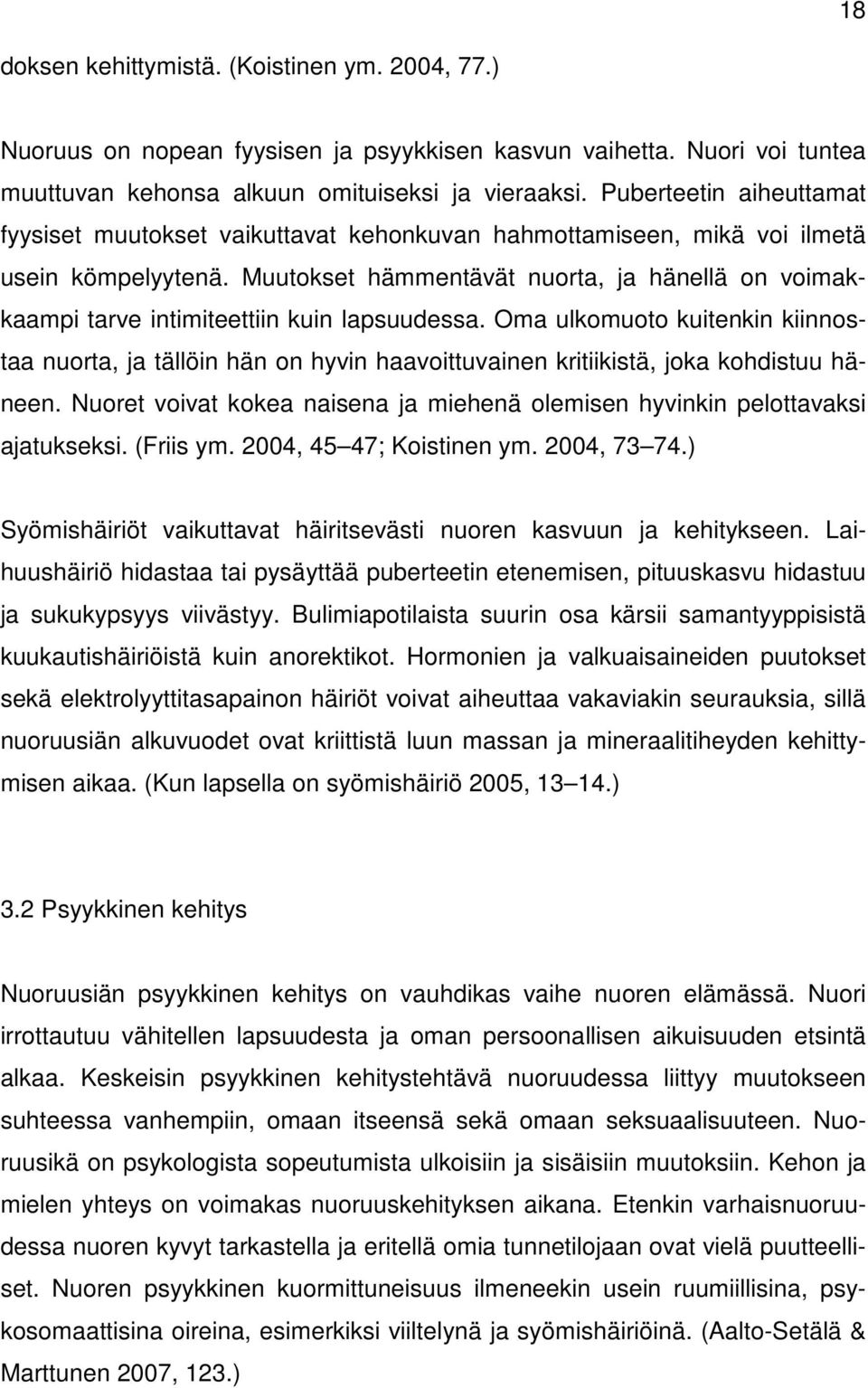 Muutokset hämmentävät nuorta, ja hänellä on voimakkaampi tarve intimiteettiin kuin lapsuudessa.