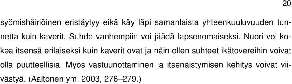 Nuori voi kokea itsensä erilaiseksi kuin kaverit ovat ja näin ollen suhteet