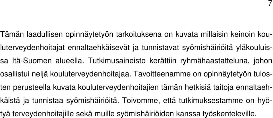 Tutkimusaineisto kerättiin ryhmähaastatteluna, johon osallistui neljä kouluterveydenhoitajaa.
