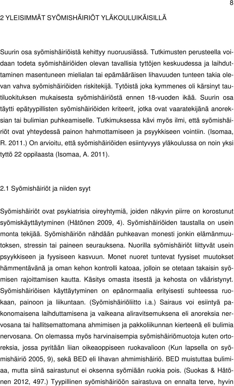 syömishäiriöiden riskitekijä. Tytöistä joka kymmenes oli kärsinyt tautiluokituksen mukaisesta syömishäiriöstä ennen 18-vuoden ikää.
