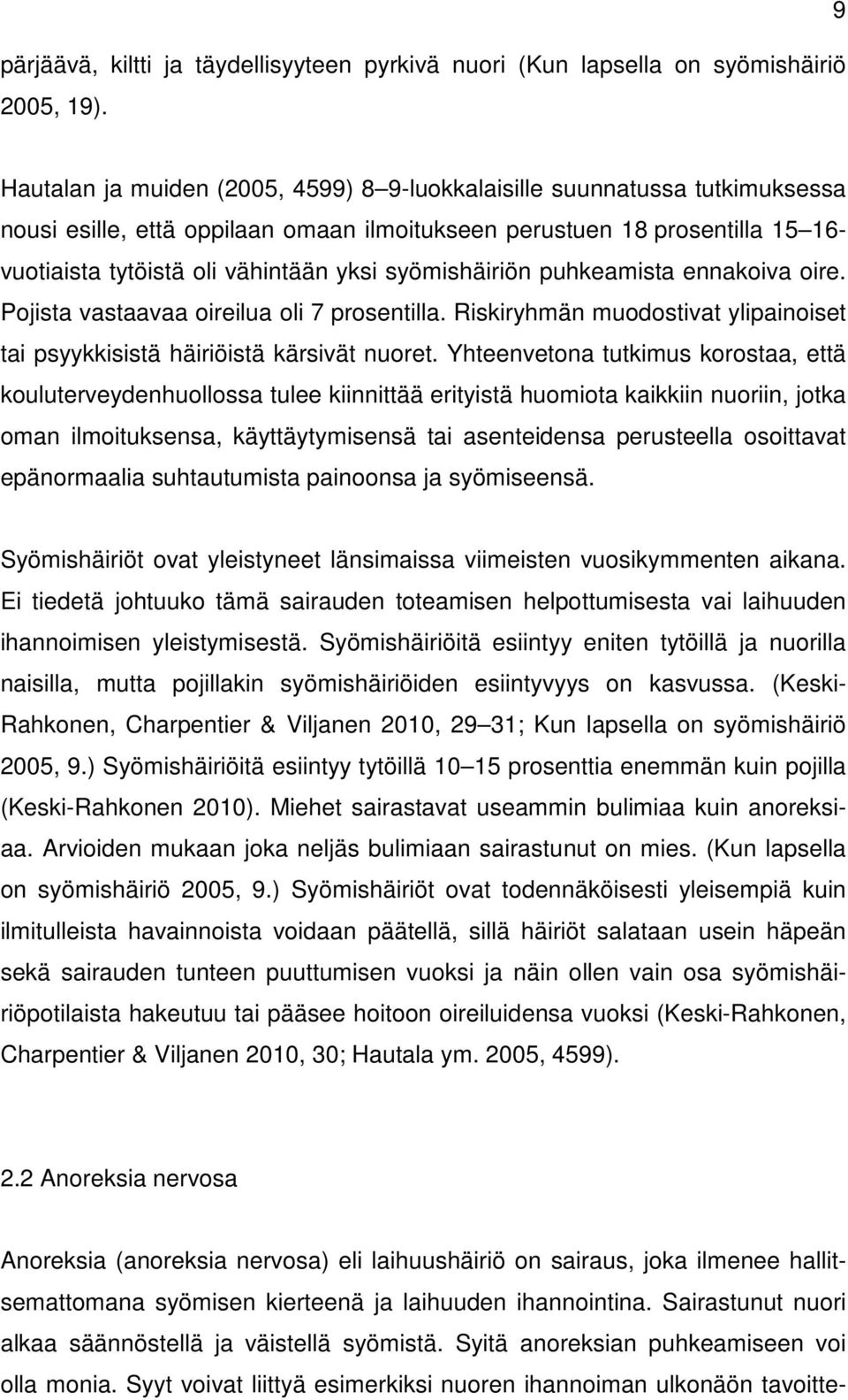 syömishäiriön puhkeamista ennakoiva oire. Pojista vastaavaa oireilua oli 7 prosentilla. Riskiryhmän muodostivat ylipainoiset tai psyykkisistä häiriöistä kärsivät nuoret.