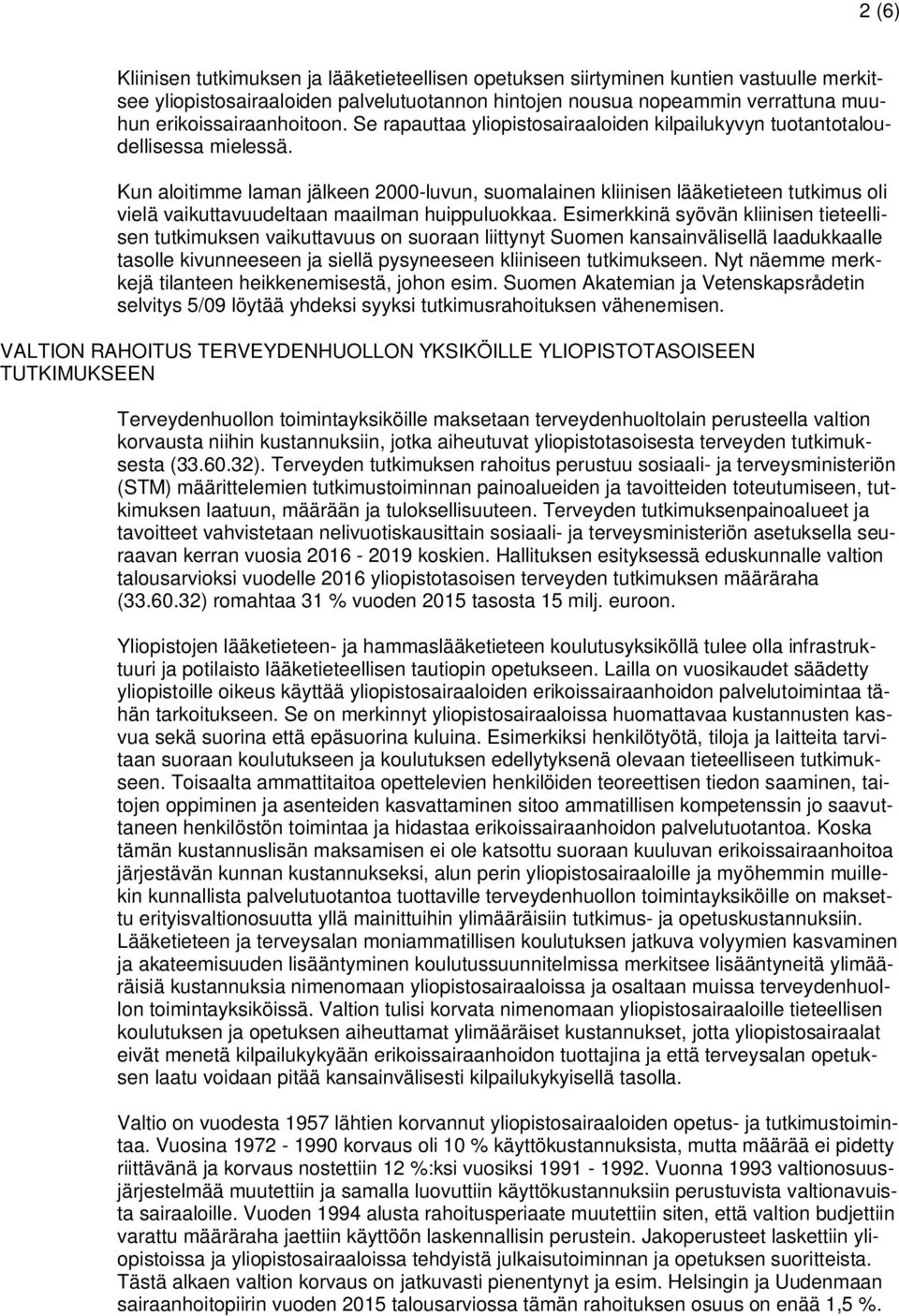 Kun aloitimme laman jälkeen 2000-luvun, suomalainen kliinisen lääketieteen tutkimus oli vielä vaikuttavuudeltaan maailman huippuluokkaa.