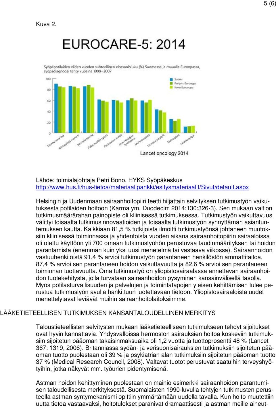 Sen mukaan valtion tutkimusmäärärahan painopiste oli kliinisessä tutkimuksessa.