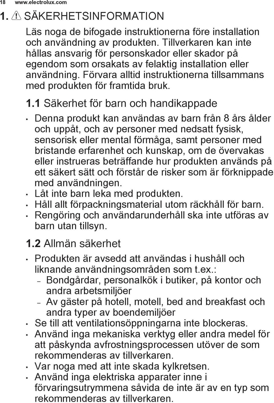 Förvara alltid instruktionerna tillsammans med produkten för framtida bruk. 1.