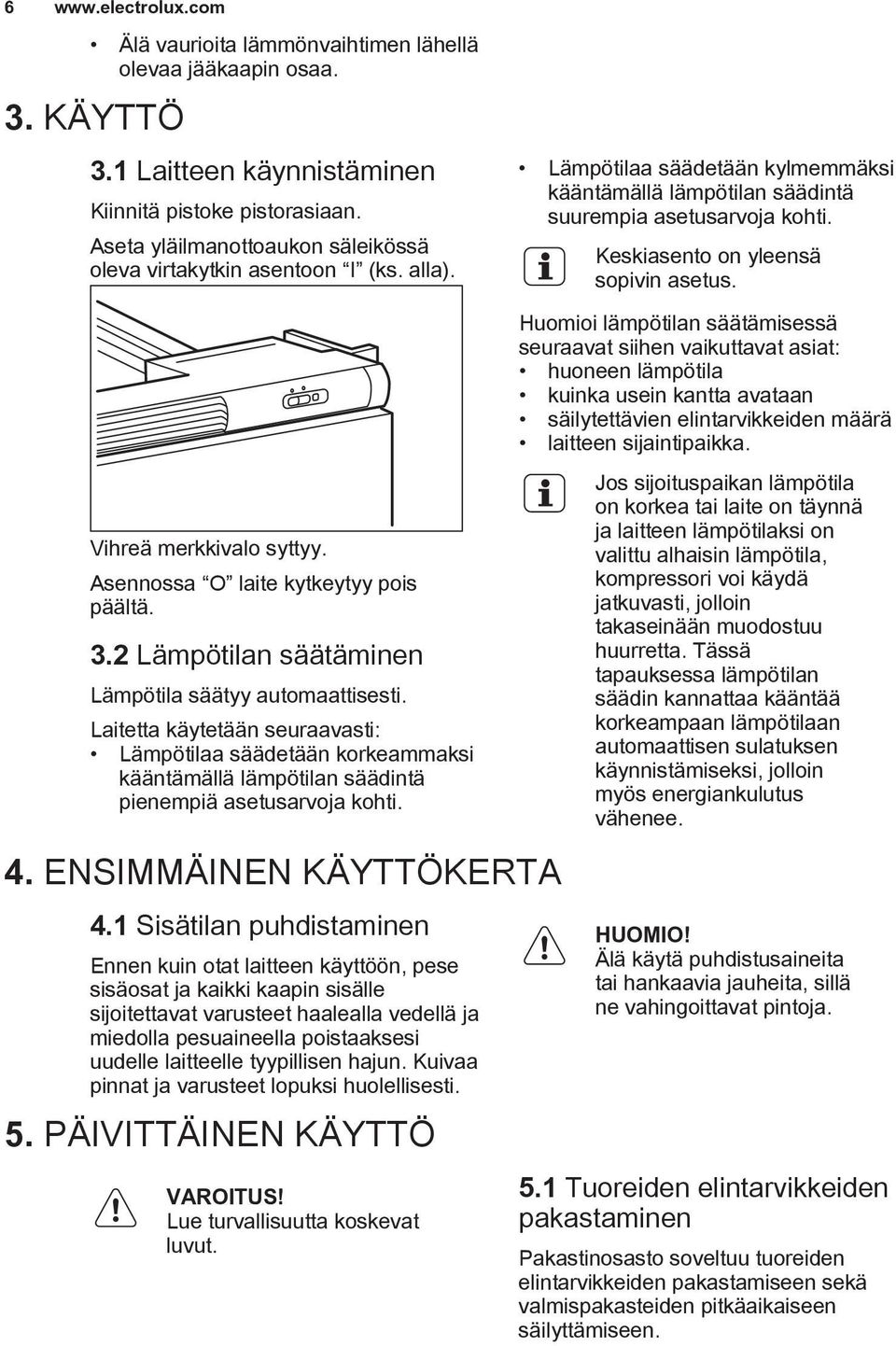 Keskiasento on yleensä sopivin asetus.