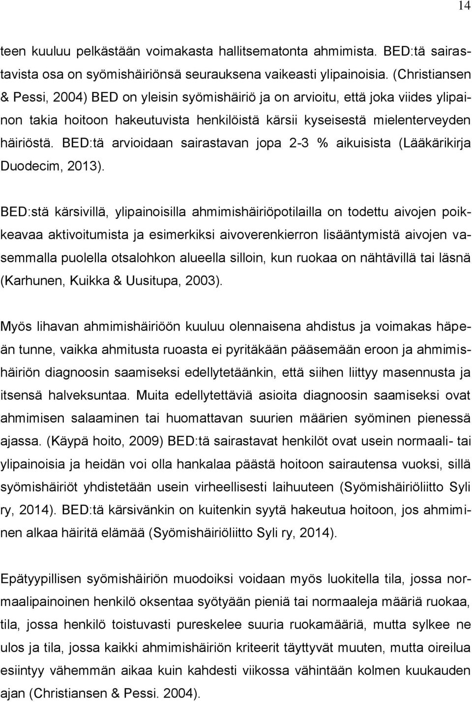 BED:tä arvioidaan sairastavan jopa 2-3 % aikuisista (Lääkärikirja Duodecim, 2013).