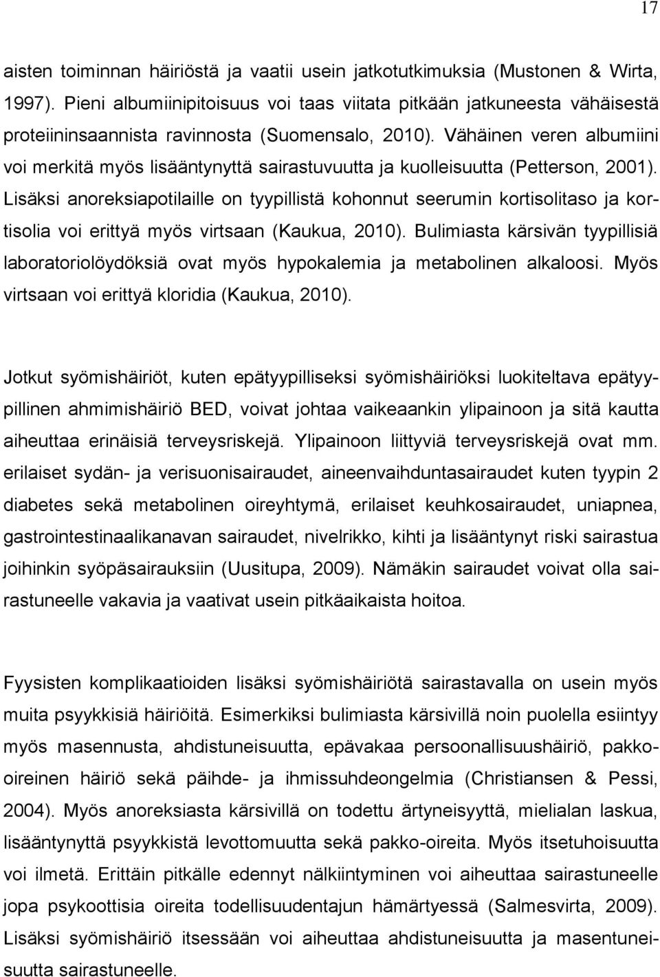 Vähäinen veren albumiini voi merkitä myös lisääntynyttä sairastuvuutta ja kuolleisuutta (Petterson, 2001).