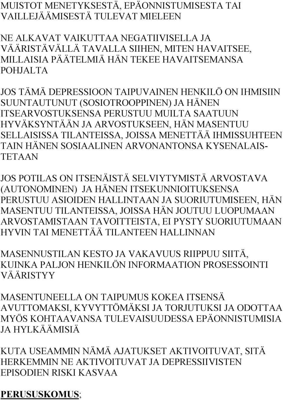 MASENTUU SELLAISISSA TILANTEISSA, JOISSA MENETTÄÄ IHMISSUHTEEN TAIN HÄNEN SOSIAALINEN ARVONANTONSA KYSENALAIS- TETAAN JOS POTILAS ON ITSENÄISTÄ SELVIYTYMISTÄ ARVOSTAVA (AUTONOMINEN) JA HÄNEN