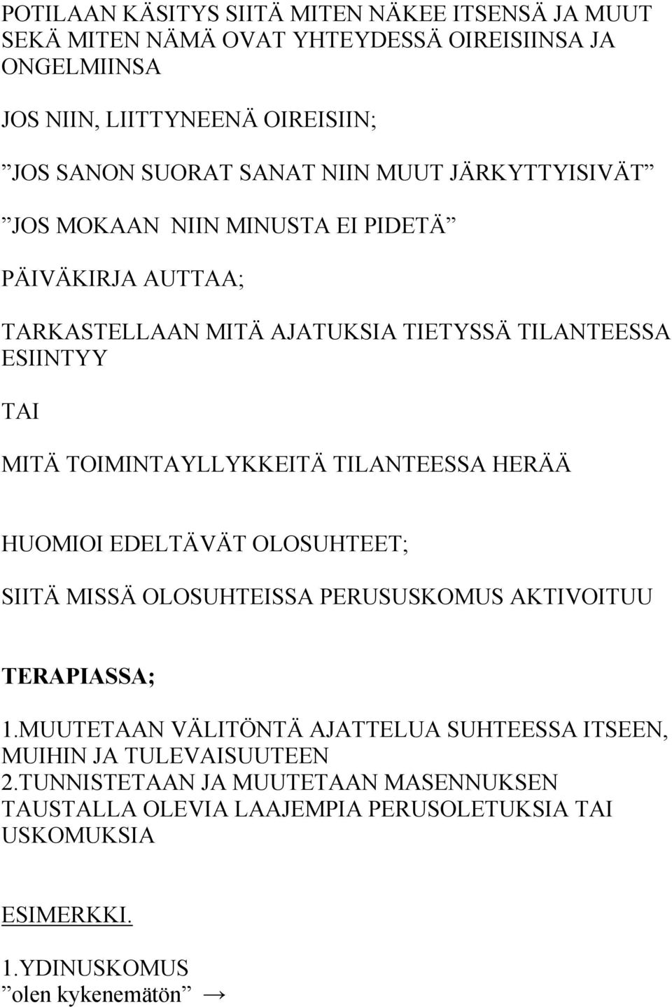 TOIMINTAYLLYKKEITÄ TILANTEESSA HERÄÄ HUOMIOI EDELTÄVÄT OLOSUHTEET; SIITÄ MISSÄ OLOSUHTEISSA PERUSUSKOMUS AKTIVOITUU TERAPIASSA; 1.