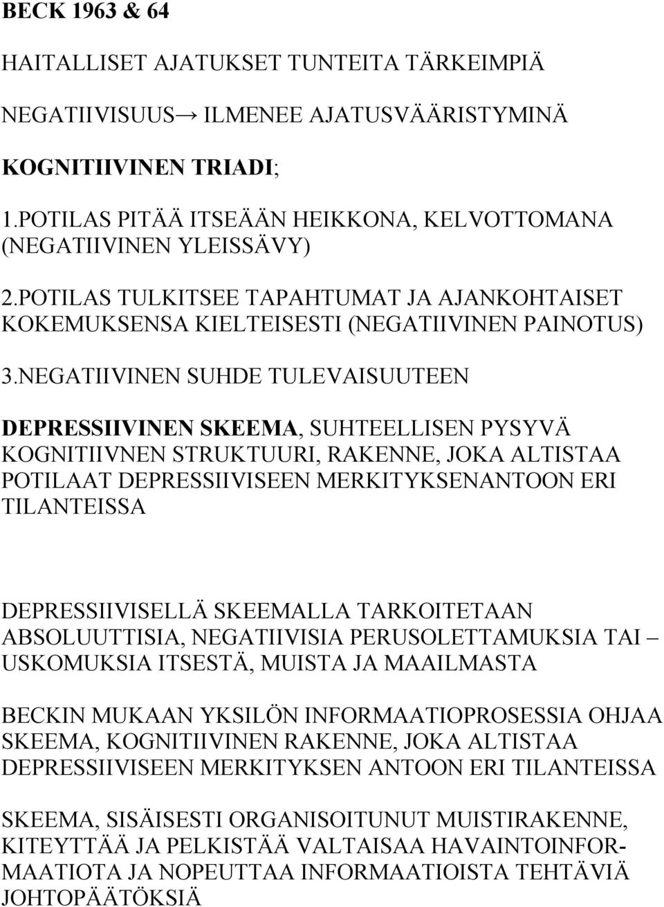 NEGATIIVINEN SUHDE TULEVAISUUTEEN DEPRESSIIVINEN SKEEMA, SUHTEELLISEN PYSYVÄ KOGNITIIVNEN STRUKTUURI, RAKENNE, JOKA ALTISTAA POTILAAT DEPRESSIIVISEEN MERKITYKSENANTOON ERI TILANTEISSA