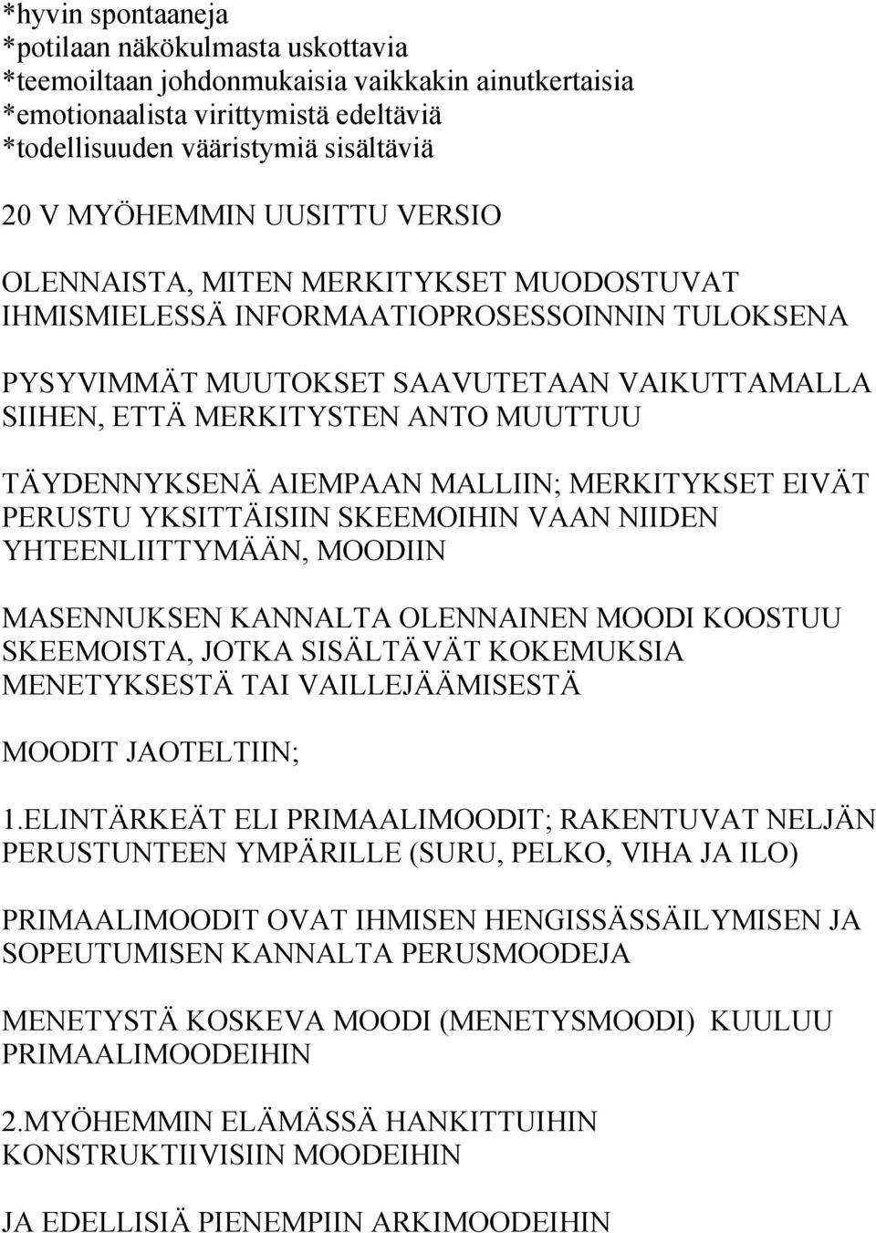 TÄYDENNYKSENÄ AIEMPAAN MALLIIN; MERKITYKSET EIVÄT PERUSTU YKSITTÄISIIN SKEEMOIHIN VAAN NIIDEN YHTEENLIITTYMÄÄN, MOODIIN MASENNUKSEN KANNALTA OLENNAINEN MOODI KOOSTUU SKEEMOISTA, JOTKA SISÄLTÄVÄT