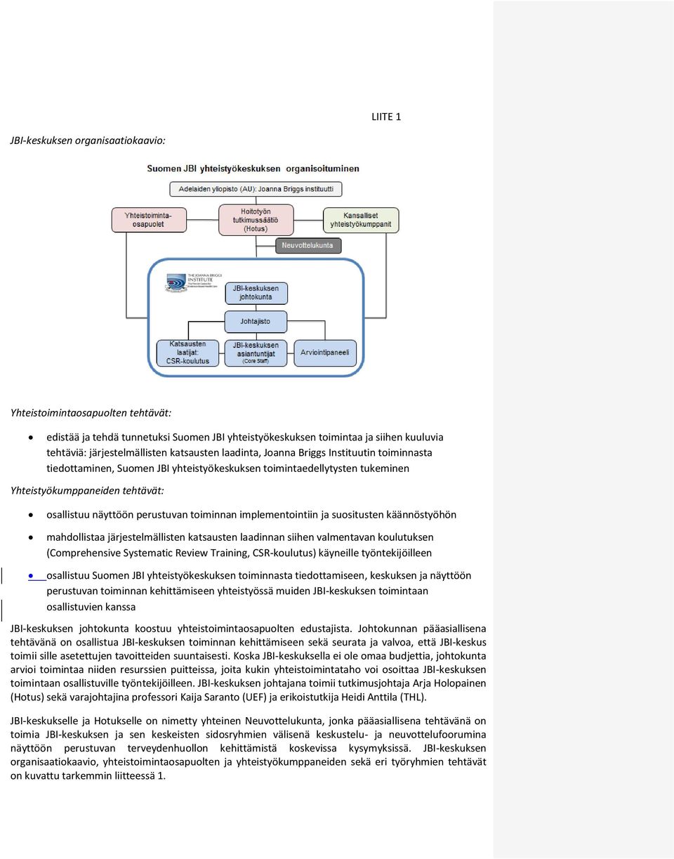 toiminnan implementointiin ja suositusten käännöstyöhön mahdollistaa järjestelmällisten katsausten laadinnan siihen valmentavan koulutuksen (Comprehensive Systematic Review Training, CSR-koulutus)