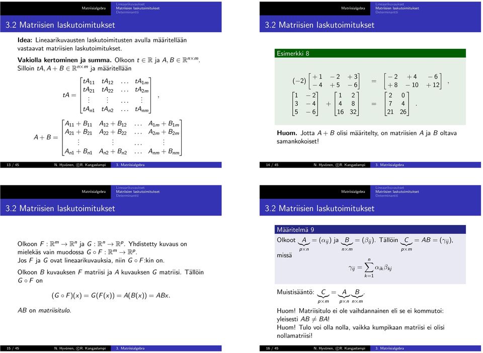 6 6 32 [ 2 + 4 ] 6 + 8 + 2 2 7 4 2 26 Huom Jotta A + B olisi määritelty, on matriisien A ja B oltava samankokoiset!