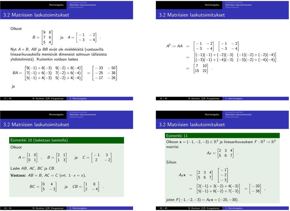 5 22 7 / 45 N Hyvönen, c R Kangaslampi 3 8 / 45 N Hyvönen, c R Kangaslampi 3 32 32 Esimerkki (lasketaan luennolla) Olkoot A, B Laske AB, AC, BC ja CB 2 3 ja C Vastaus: AB B, AC C (vrt x x), 4 8 BC ja