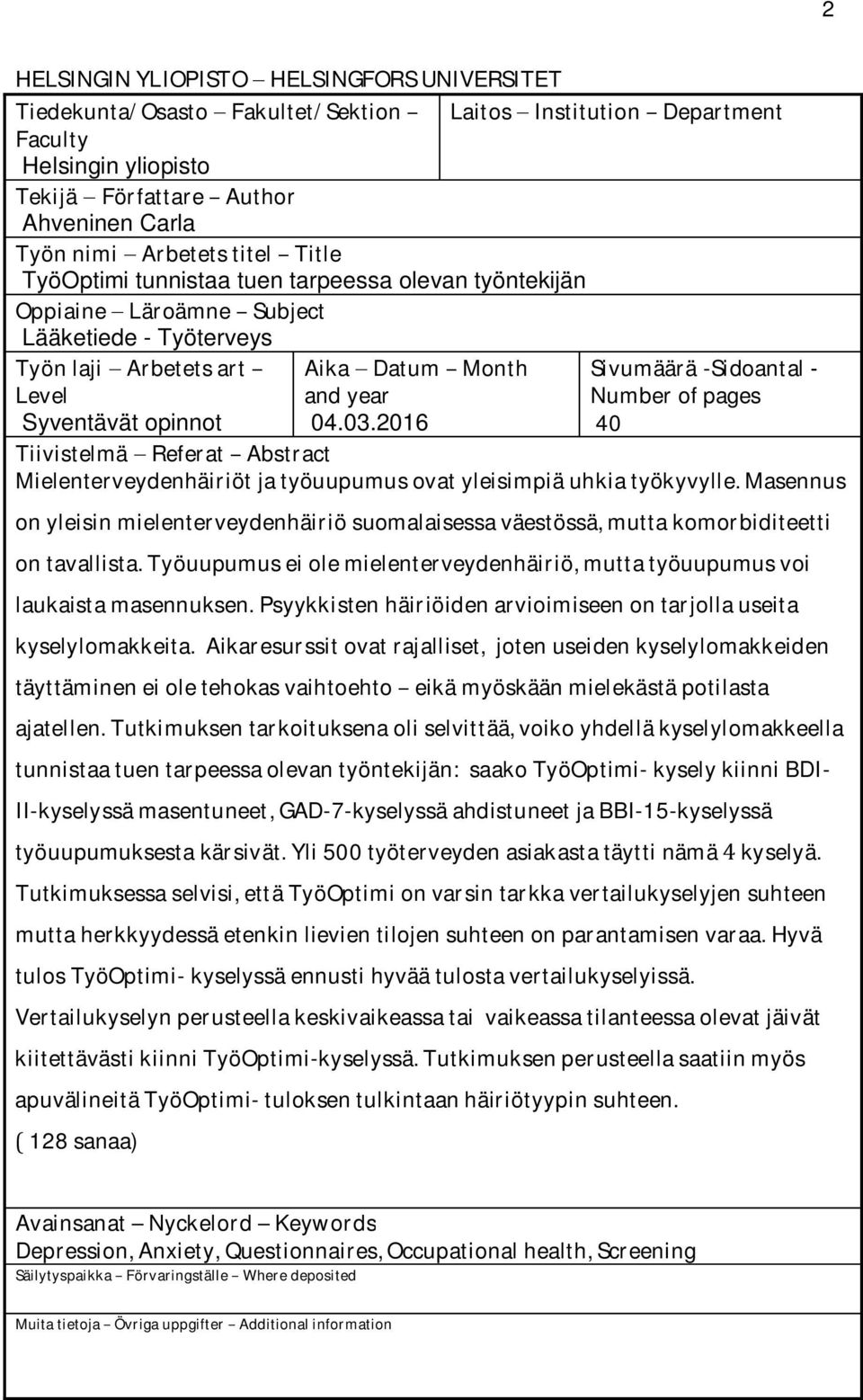 year 04.03.2016 Sivumäärä -Sidoantal - Number of pages 40 Tiivistelmä - Referat Abstract Mielenterveydenhäiriöt ja työuupumus ovat yleisimpiä uhkia työkyvylle.