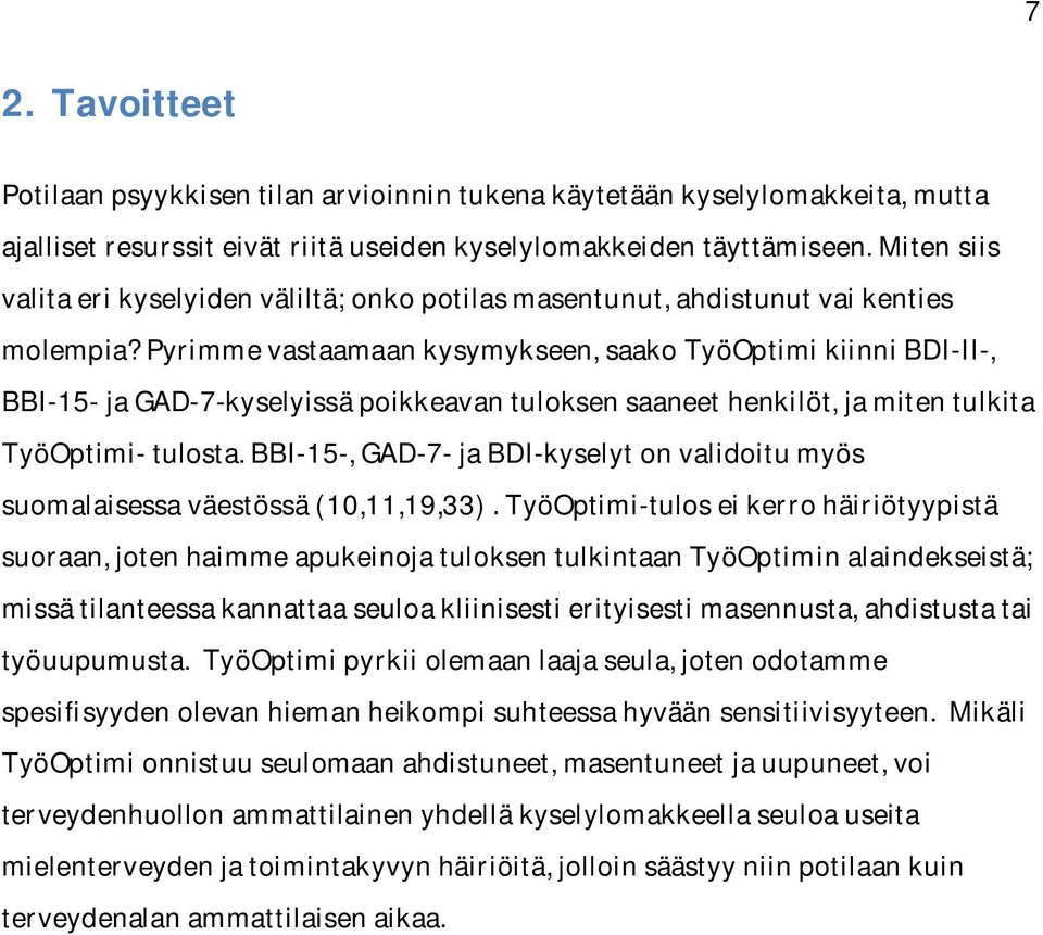 Pyrimme vastaamaan kysymykseen, saako TyöOptimi kiinni BDI-II-, BBI-15- ja GAD-7-kyselyissä poikkeavan tuloksen saaneet henkilöt, ja miten tulkita TyöOptimi- tulosta.