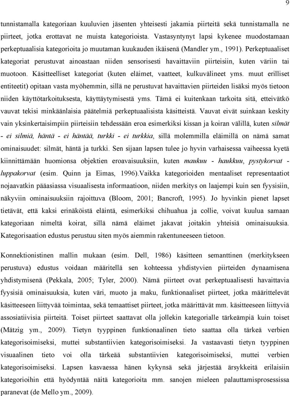 Perkeptuaaliset kategoriat perustuvat ainoastaan niiden sensorisesti havaittaviin piirteisiin, kuten väriin tai muotoon. Käsitteelliset kategoriat (kuten eläimet, vaatteet, kulkuvälineet yms.