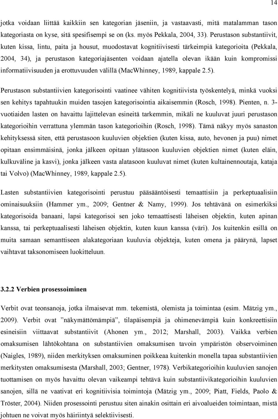 kuin kompromissi informatiivisuuden ja erottuvuuden välillä (MacWhinney, 1989, kappale 2.5).