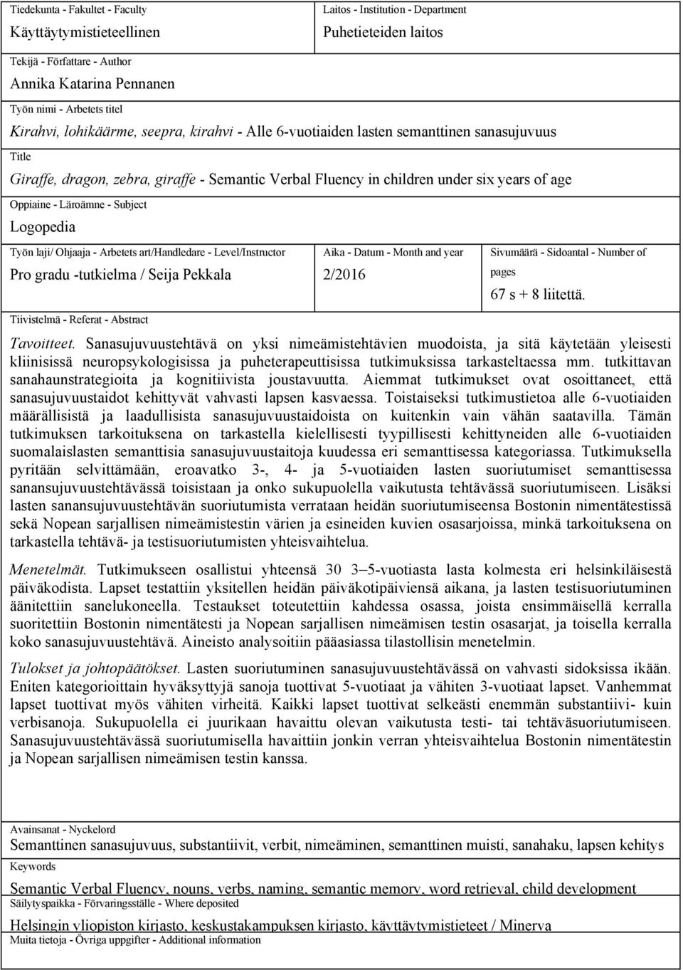 Läroämne - Subject Logopedia Työn laji/ Ohjaaja - Arbetets art/handledare - Level/Instructor Pro gradu -tutkielma / Seija Pekkala Aika - Datum - Month and year 2/2016 Sivumäärä - Sidoantal - Number