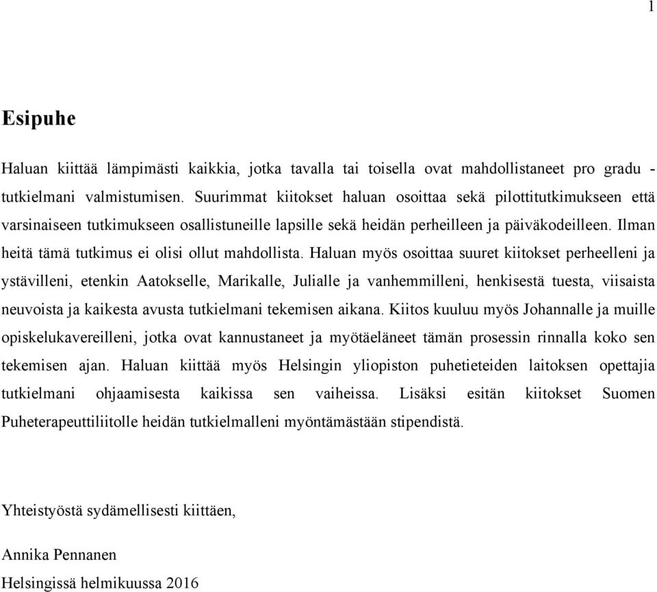 Ilman heitä tämä tutkimus ei olisi ollut mahdollista.