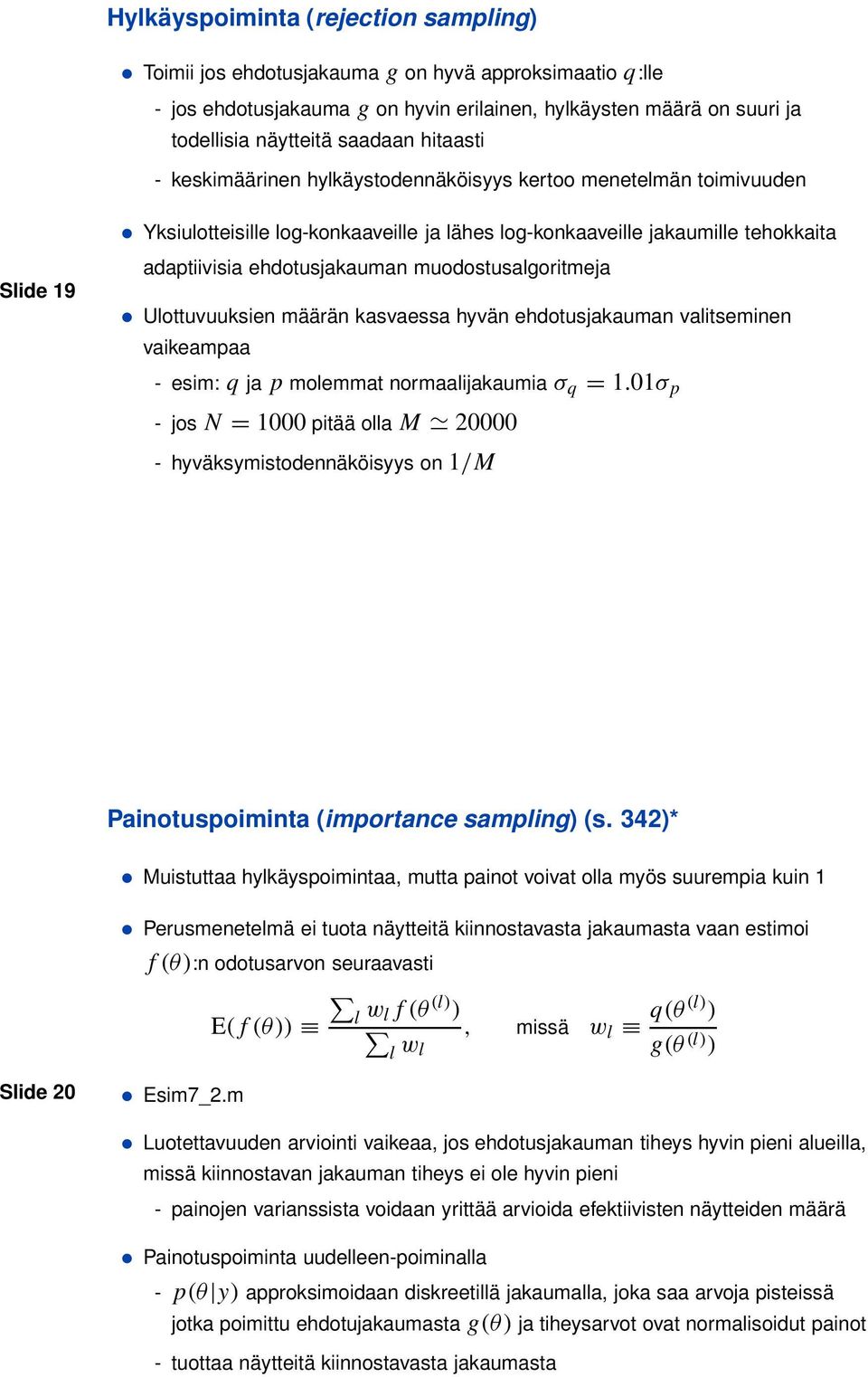 muodostusalgoritmeja Ulottuvuuksien määrän kasvaessa hyvän ehdotusjakauman valitseminen vaikeampaa - esim: q ja p molemmat normaalijakaumia σ q = 1.