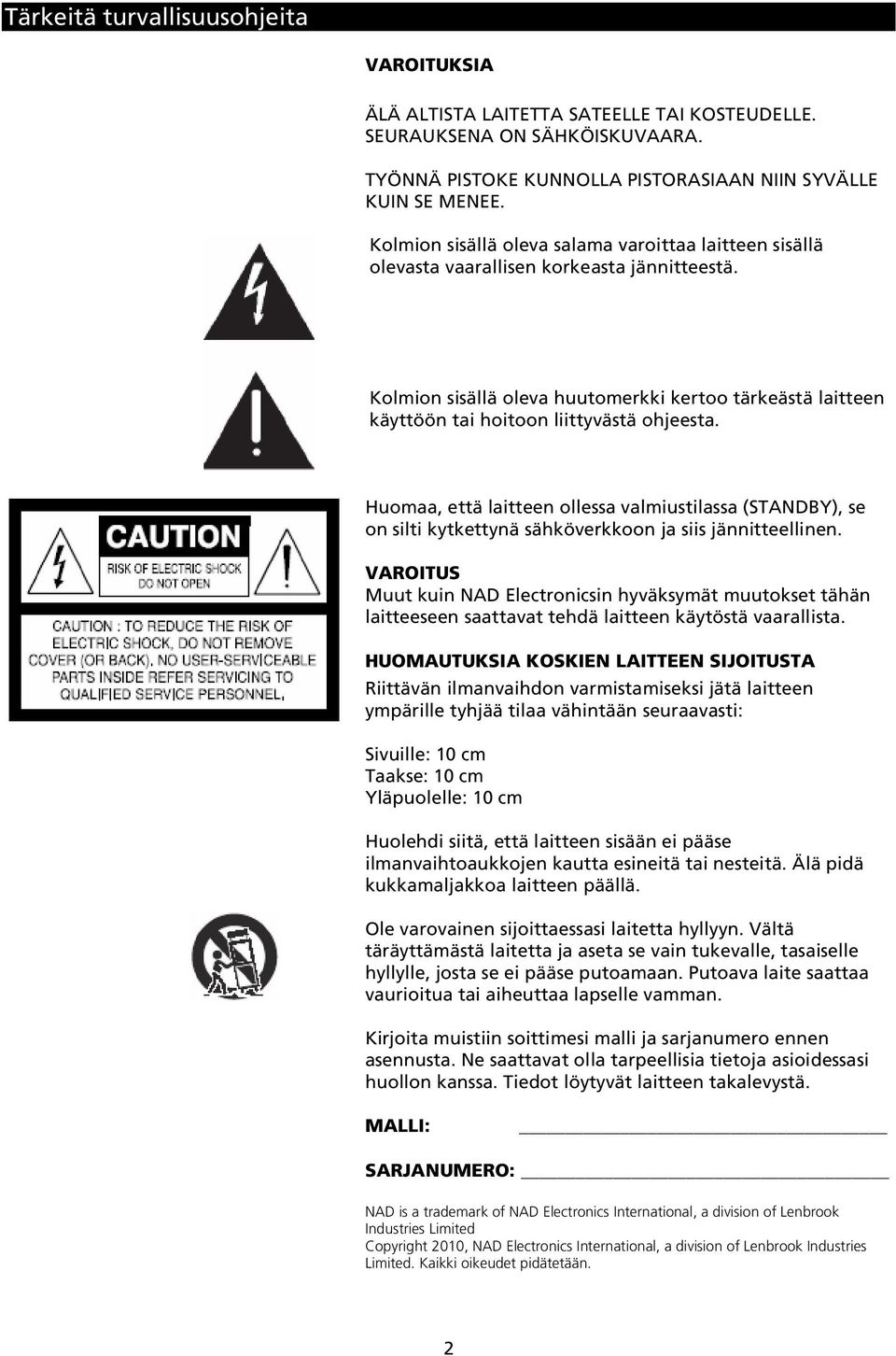 Kolmion sisällä oleva huutomerkki kertoo tärkeästä laitteen käyttöön tai hoitoon liittyvästä ohjeesta.