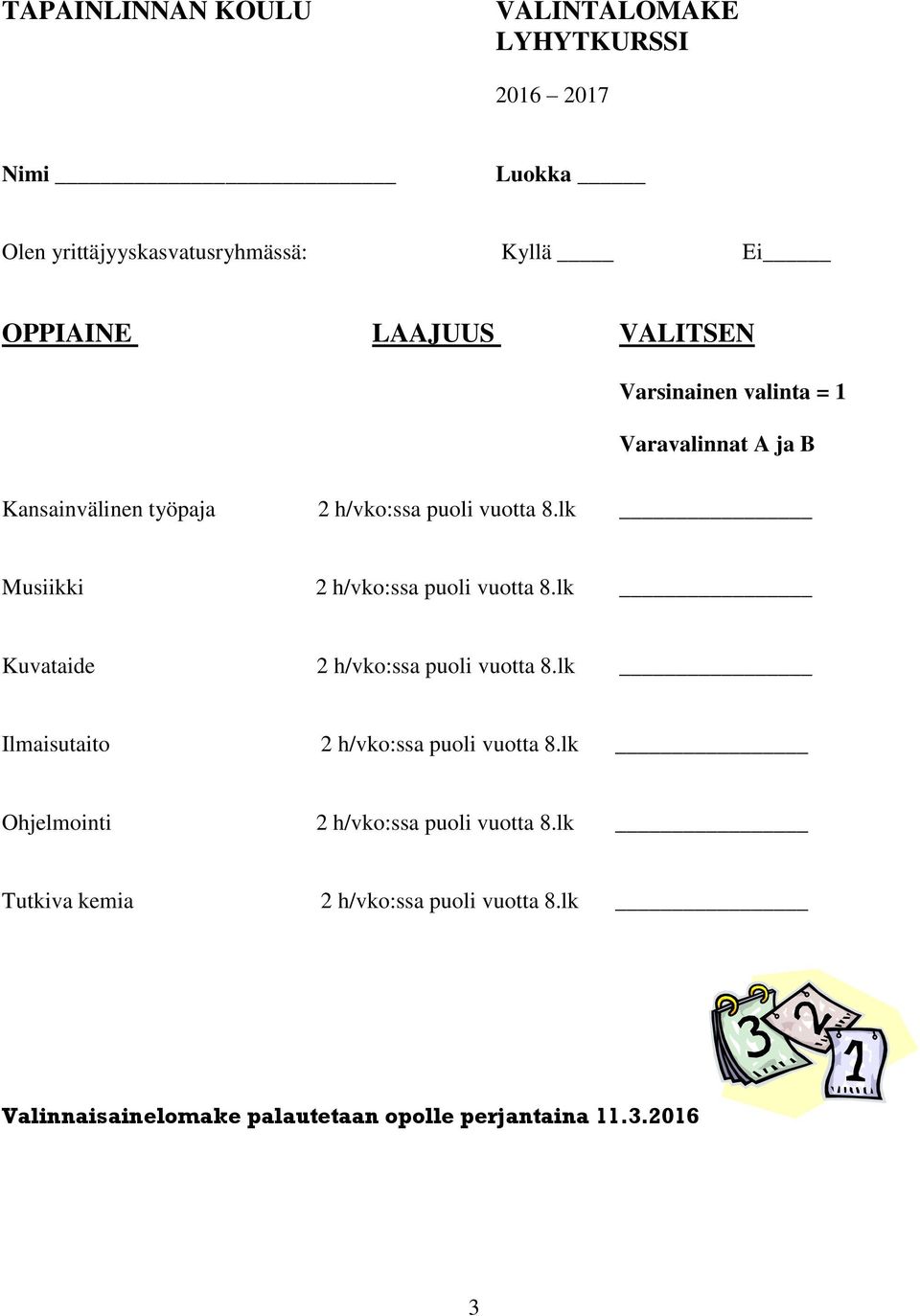 lk Musiikki 2 h/vko:ssa puoli vuotta 8.lk Kuvataide 2 h/vko:ssa puoli vuotta 8.lk Ilmaisutaito 2 h/vko:ssa puoli vuotta 8.