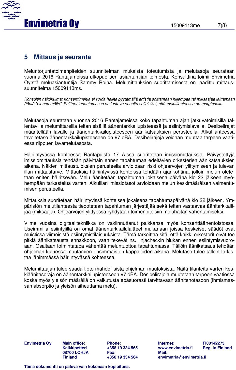 Konsultin näkökulma: konserttimelua ei voida hallita pyytämällä artistia soittamaan hiljempaa tai miksaajaa laittamaan ääntä pienemmälle.