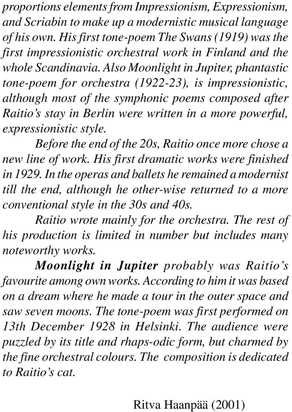 Also Moonlight in Jupiter, phantastic tone-poem for orchestra (1922-23), is impressionistic, although most of the symphonic poems composed after Raitio s stay in Berlin were written in a more