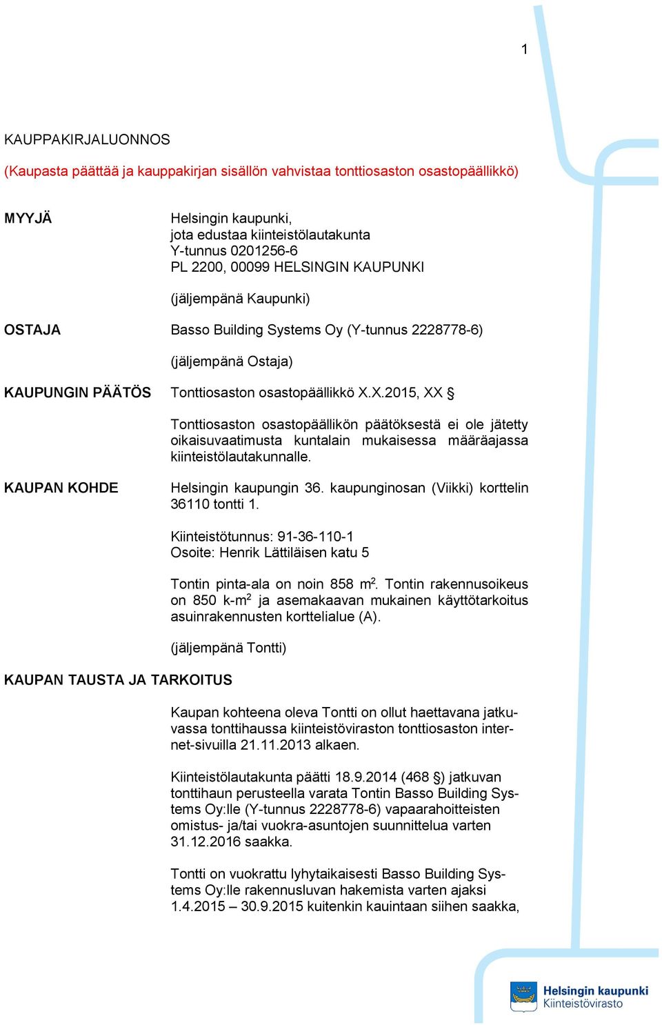 X.2015, XX Tonttiosaston osastopäällikön päätöksestä ei ole jätetty oikaisuvaatimusta kuntalain mukaisessa määräajassa kiinteistölautakunnalle. KAUPAN KOHDE Helsingin kaupungin 36.