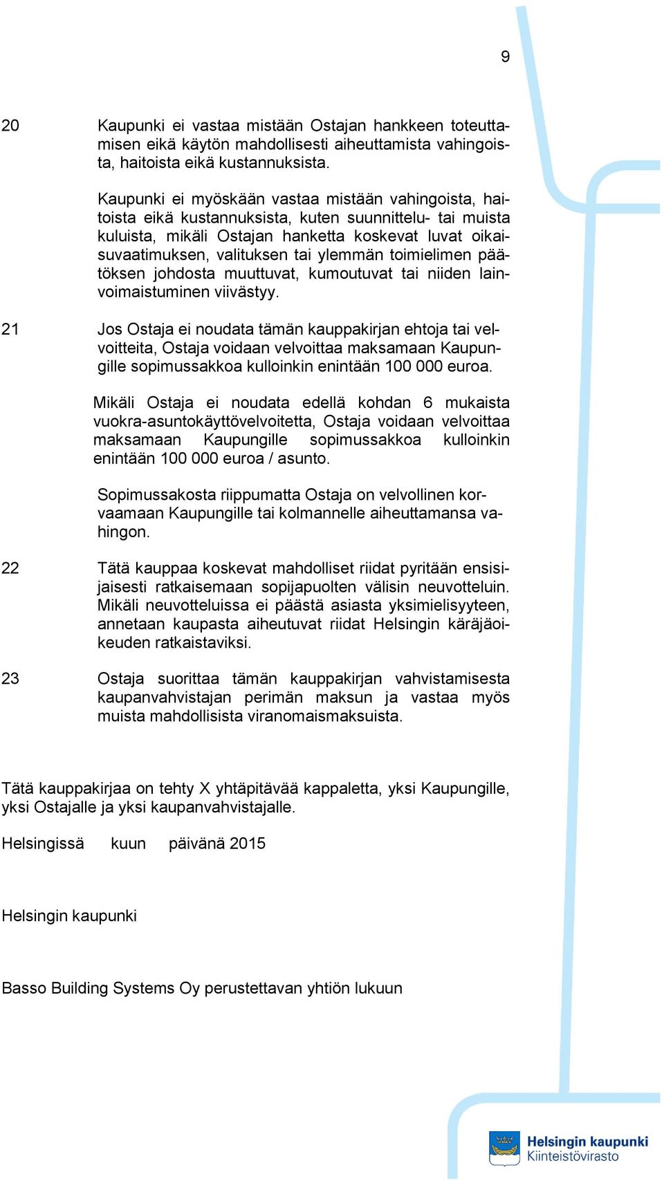 ylemmän toimielimen päätöksen johdosta muuttuvat, kumoutuvat tai niiden lainvoimaistuminen viivästyy.