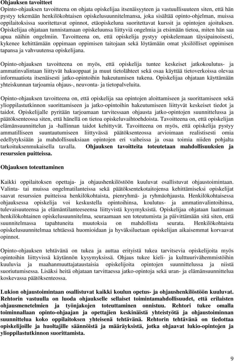 Opiskelijaa ohjataan tunnistamaan opiskeluunsa liittyviä ongelmia ja etsimään tietoa, miten hän saa apua näihin ongelmiin.