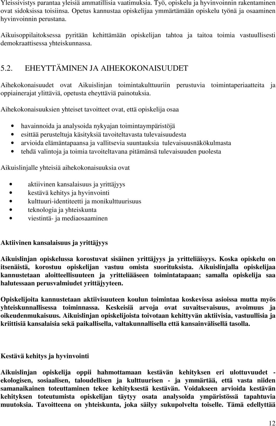 Aikuisoppilaitoksessa pyritään kehittämään opiskelijan tahtoa ja taitoa toimia vastuullisesti demokraattisessa yhteiskunnassa. 5.2.