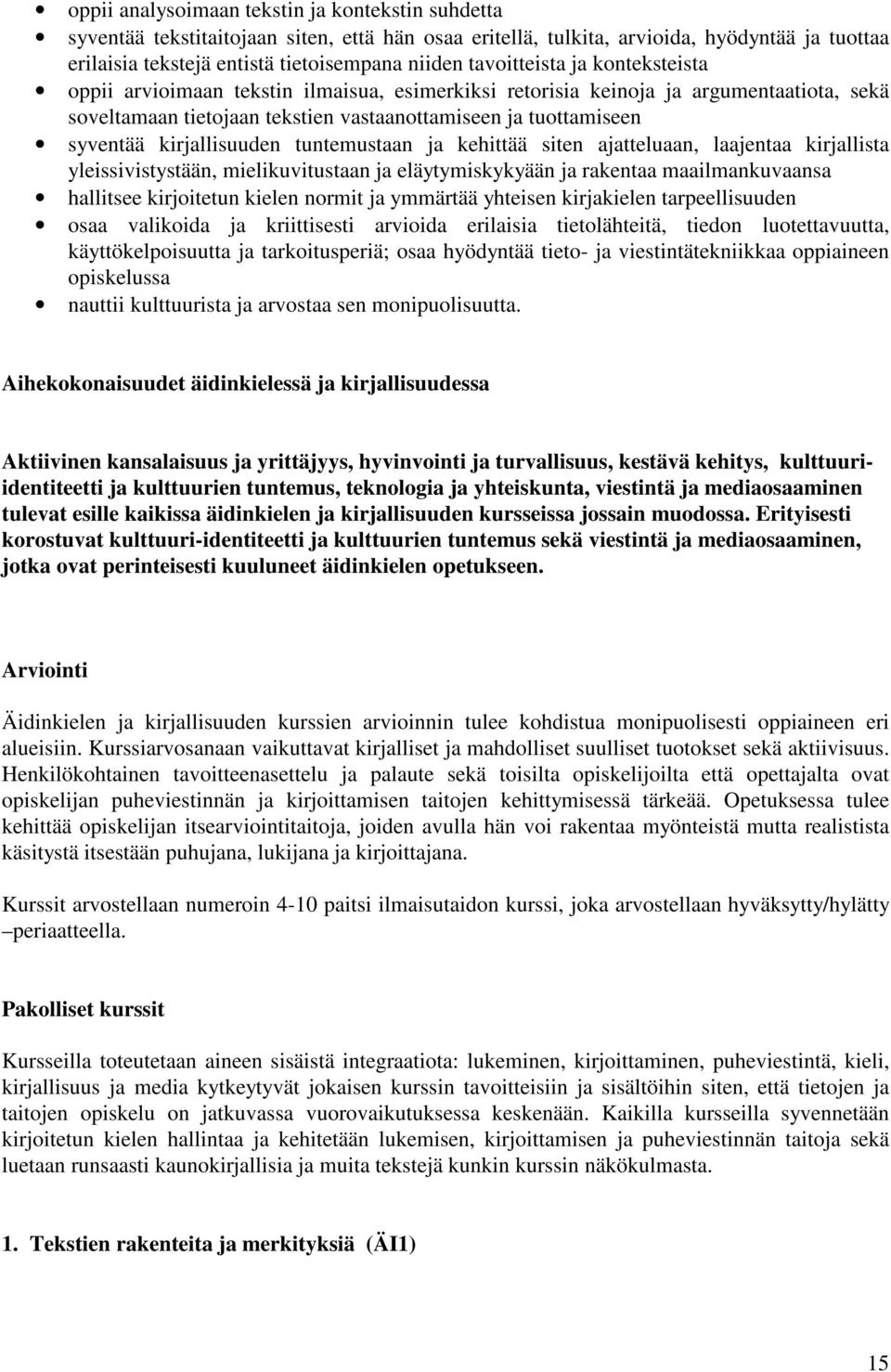 kirjallisuuden tuntemustaan ja kehittää siten ajatteluaan, laajentaa kirjallista yleissivistystään, mielikuvitustaan ja eläytymiskykyään ja rakentaa maailmankuvaansa hallitsee kirjoitetun kielen