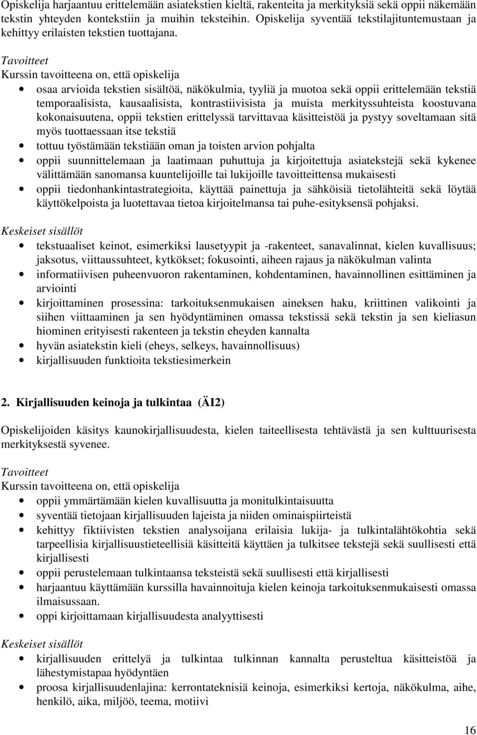 osaa arvioida tekstien sisältöä, näkökulmia, tyyliä ja muotoa sekä oppii erittelemään tekstiä temporaalisista, kausaalisista, kontrastiivisista ja muista merkityssuhteista koostuvana kokonaisuutena,