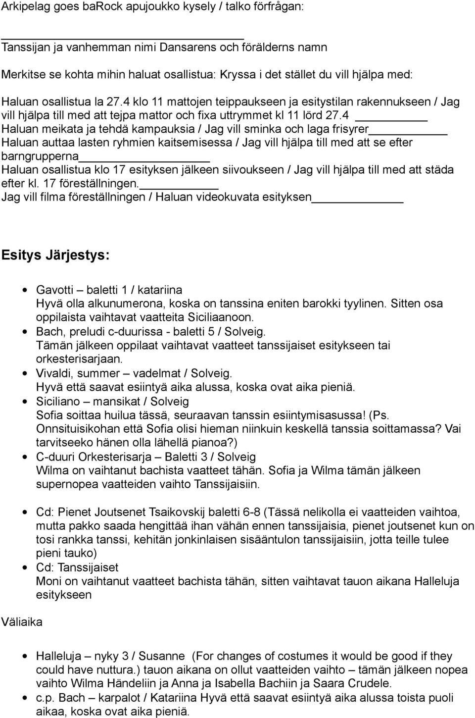 4 Haluan meikata ja tehdä kampauksia / Jag vill sminka och laga frisyrer Haluan auttaa lasten ryhmien kaitsemisessa / Jag vill hjälpa till med att se efter barngrupperna Haluan osallistua klo 17