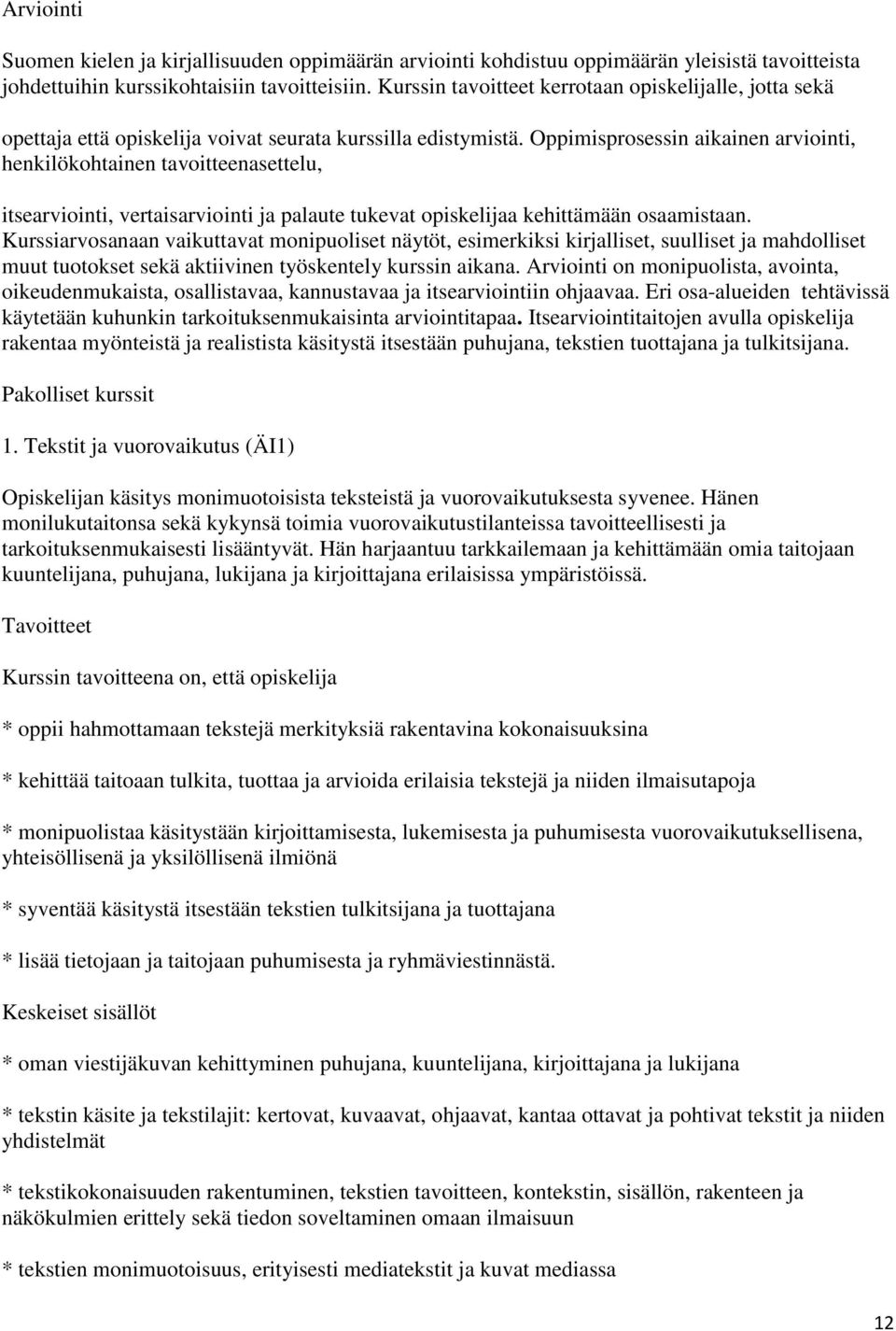 Oppimisprosessin aikainen arviointi, henkilökohtainen tavoitteenasettelu, itsearviointi, vertaisarviointi ja palaute tukevat opiskelijaa kehittämään osaamistaan.