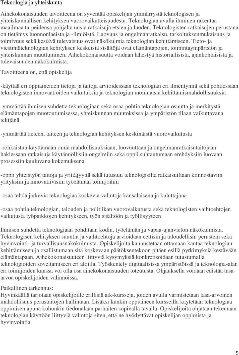 Luovuus ja ongelmanratkaisu, tarkoituksenmukaisuus ja toimivuus sekä kestävä tulevaisuus ovat näkökulmia teknologian kehittämiseen.