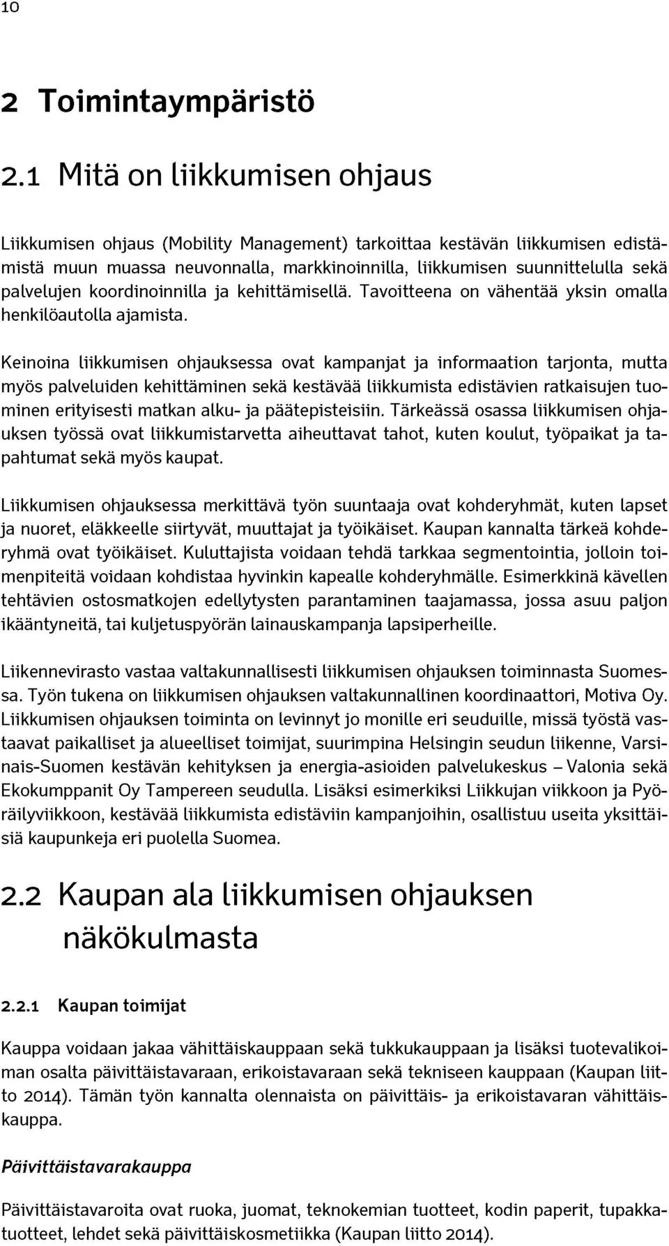 koordinoinnilla ja kehittämisellä. Tavoitteena on vähentää yksin omalla henkilöautolla ajamista.