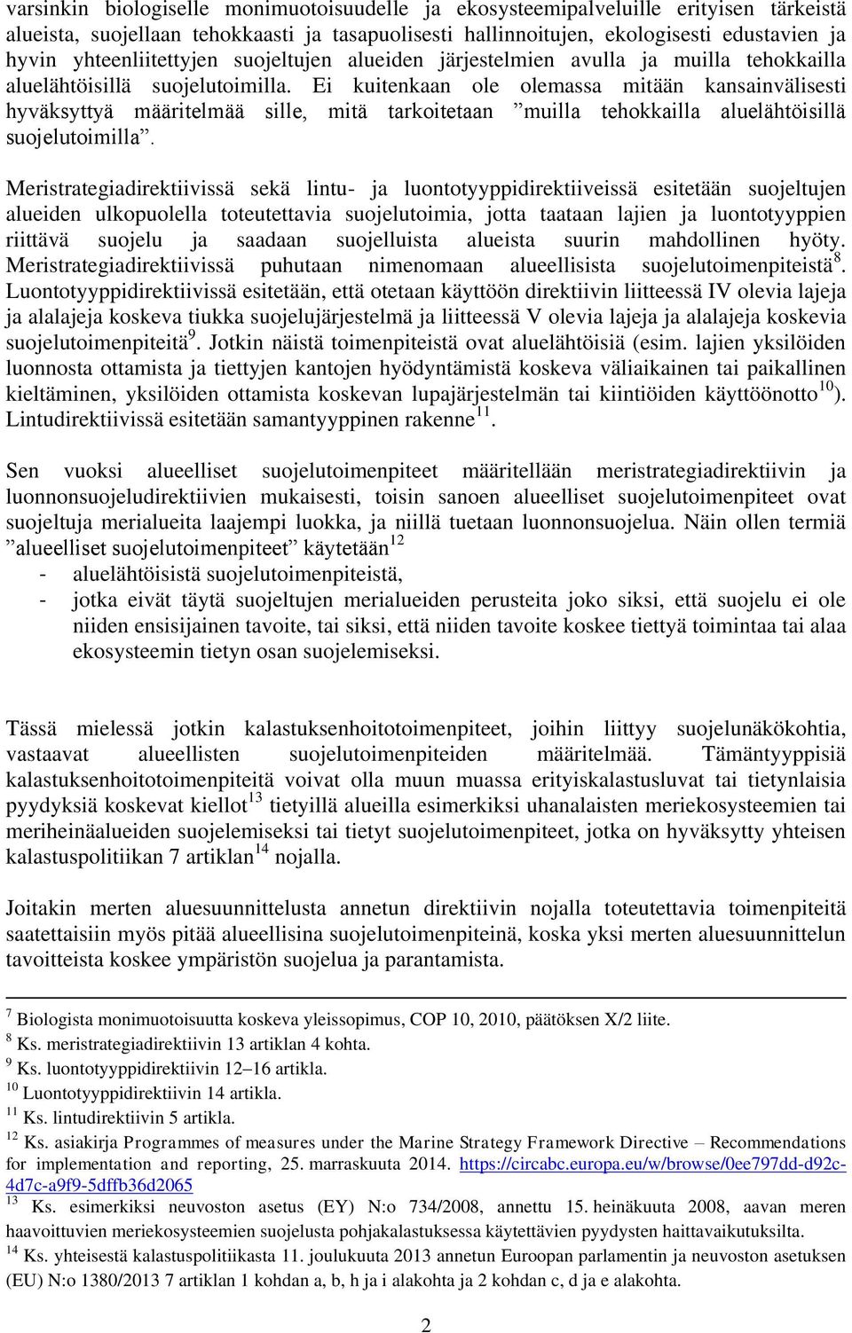 Ei kuitenkaan ole olemassa mitään kansainvälisesti hyväksyttyä määritelmää sille, mitä tarkoitetaan muilla tehokkailla aluelähtöisillä suojelutoimilla.