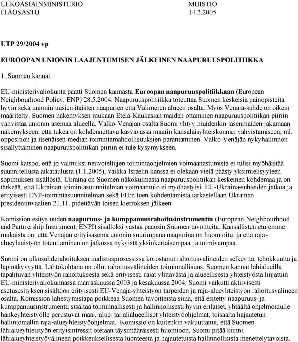 Naapuruuspolitiikka toteuttaa Suomen keskeisiä painopisteitä hyvin sekä unionin uusien itäisten naapurien että Välimeren alueen osalta. Myös Venäjä-suhde on oikein määritelty.