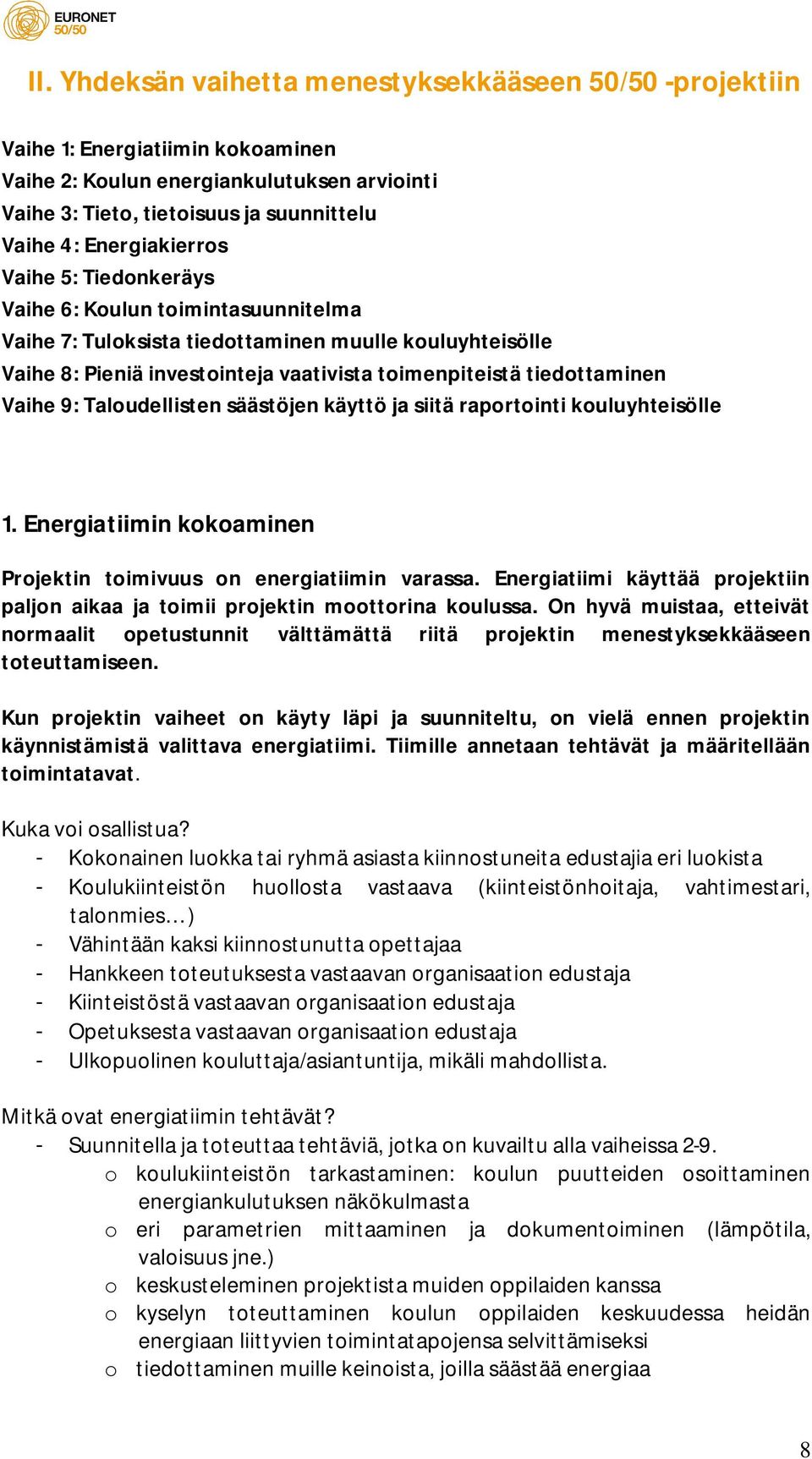 Vaihe 9: Taloudellisten säästöjen käyttö ja siitä raportointi kouluyhteisölle 1. Energiatiimin kokoaminen Projektin toimivuus on energiatiimin varassa.