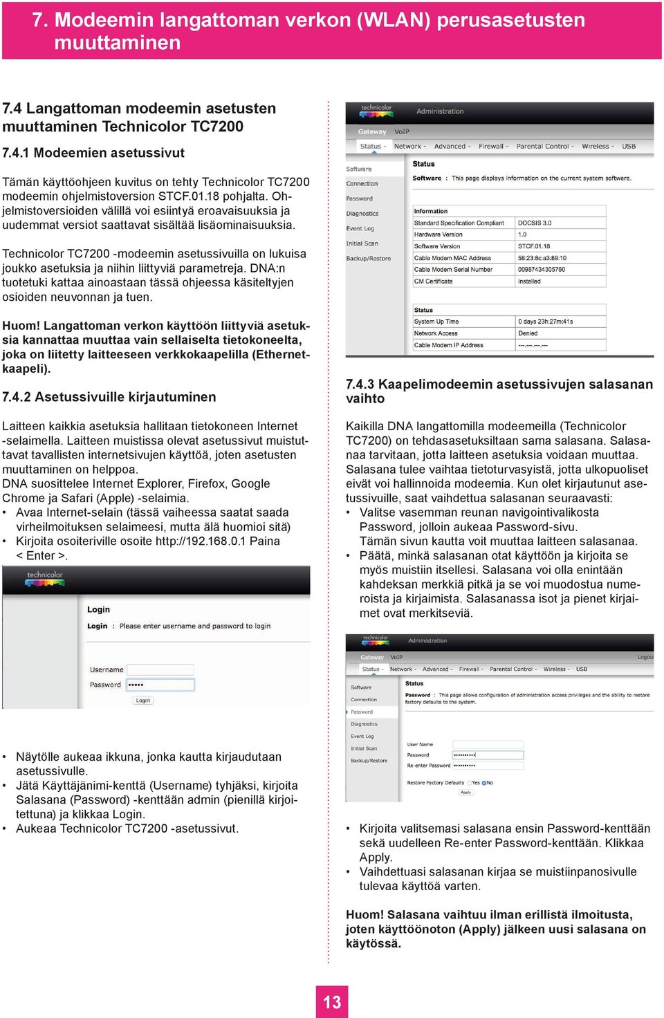 Technicolor TC7200 -modeemin asetussivuilla on lukuisa joukko asetuksia ja niihin liittyviä parametreja. DNA:n tuotetuki kattaa ainoastaan tässä ohjeessa käsiteltyjen osioiden neuvonnan ja tuen. Huom!