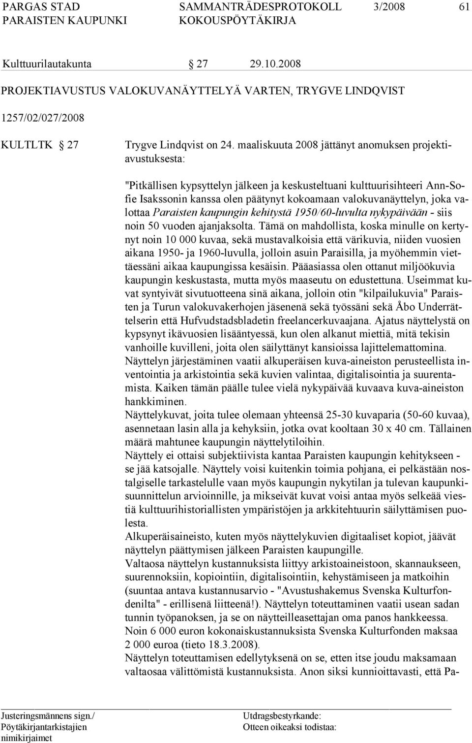 joka valottaa Paraisten kaupungin kehitystä 1950/60-luvulta nykypäivään - siis noin 50 vuoden ajanjaksolta.