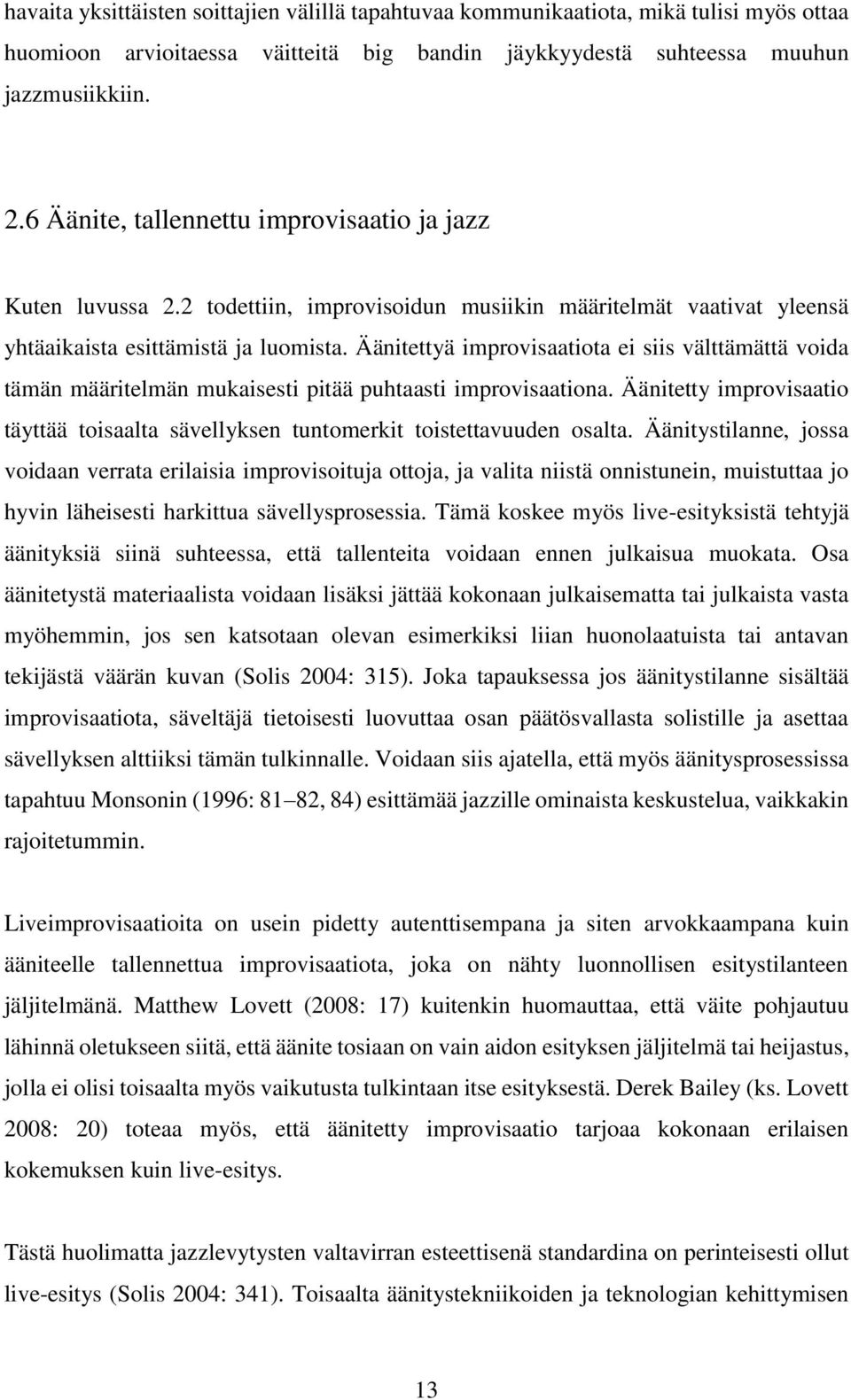 Äänitettyä improvisaatiota ei siis välttämättä voida tämän määritelmän mukaisesti pitää puhtaasti improvisaationa.